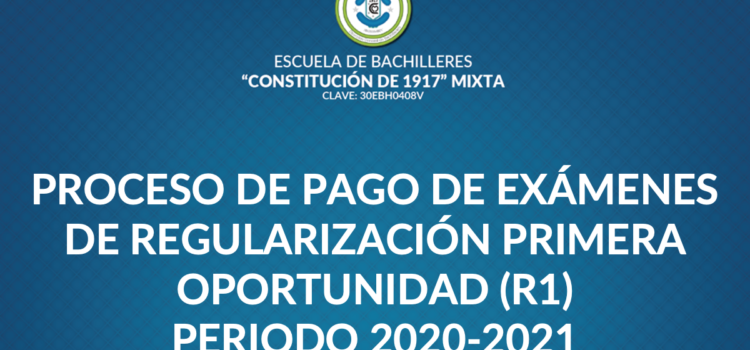 PROCESO DE PAGO DE EXÁMENES DE REGULARIZACIÓN PRIMERA OPORTUNIDAD (R1)PERIODO 2020-2021