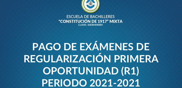 PROCESO DE PAGO EXÁMENES DE REGULARIZACIÓN PRIMERA OPORTUNIDAD (R1) PERIODO 2021 – 2021