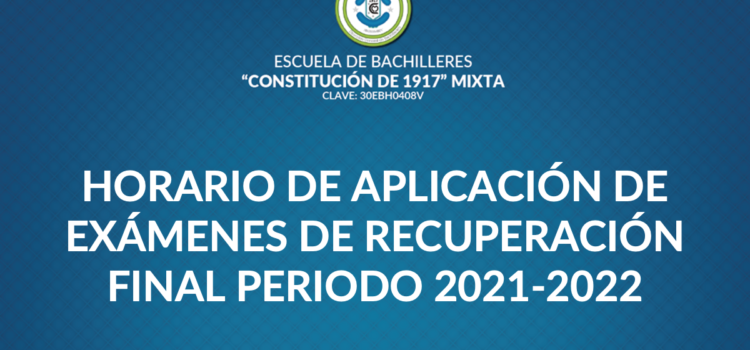 HORARIO DE APLICACIÓN DE EXÁMENES DE RECUPERACIÓN FINAL PERIODO 2021-2022